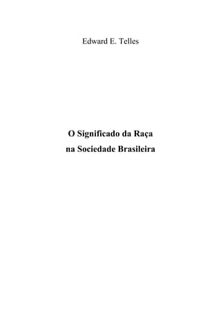 Edward E. Telles

O Significado da Raça
na Sociedade Brasileira

 