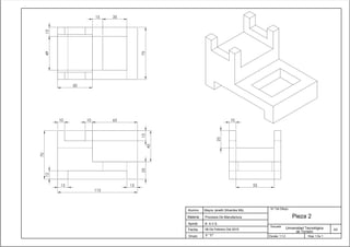 55
25
10
Fecha
B. A.V.S.
06 De Febrero Del 2015
5° "C"
Pieza 2
A3
Hoja 1 De 1
N.º De Dibujo
Escuela
Mayra Janeth Sifuentes Mtz.
Aprob.
Grupo
Materia
Alumno
de Torreón
Procesos De Manufactura
Universidad Tecnológica
Escala: 1:1.2
50
15
49
75
13
35
45
10
70
25
12
65
15
115
15
10
15
 