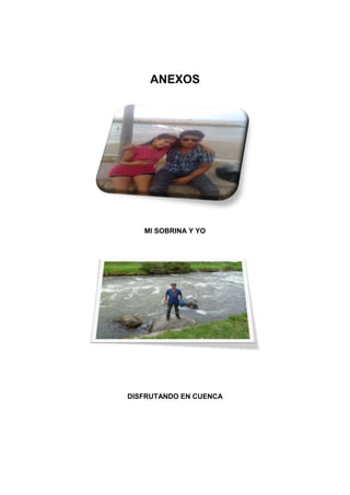 ANEXOS
MI SOBRINA Y YO
DISFRUTANDO EN CUENCA
 