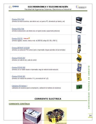 ELECTRODINÁMICA Y TELECOMUNICACIÓN

CORRIENTE ELECTRICA
CORRIENTE CONTÍNUA

UNIVERSIDAD TÉCNICA DE AMBATO

Facultad de Ingenierías Sistemas, Electrónica e Industrial

14

 