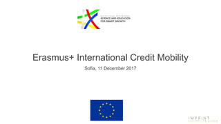 Erasmus+ International Credit Mobility
Sofia, 11 December 2017
 