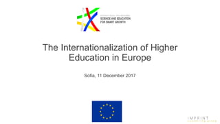The Internationalization of Higher
Education in Europe
Sofia, 11 December 2017
 