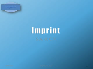 Imprint S.A. de C.V. 02/09/2011 1 Imprint, S.A. de C.V. 