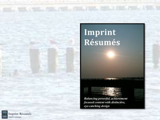 Imprint
Résumés




Balancing powerful, achievement
focused content with distinctive,
eye-catching design
 