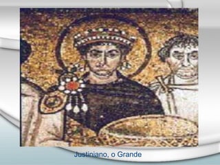 Justiniano, o Grande
 