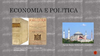 o Corpus juris Civilis – Corpo do
Direito Civil
Igreja Santa Sofia/estilo bizantino
 