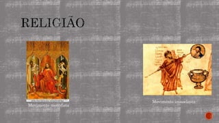 Movimento iconoclasta
Movimento monofista
 