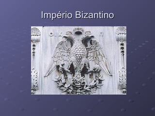 Império BizantinoImpério Bizantino
 
