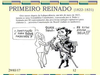29/03/17 12
PRIMEIRO REINADO (1822-1831)
 