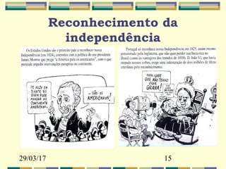 29/03/17 15
Reconhecimento da
independência
 