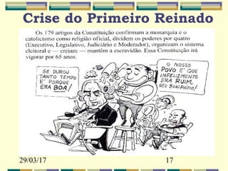 29/03/17 17
Crise do Primeiro Reinado
 
