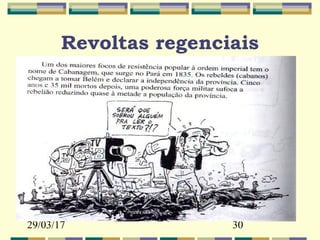 29/03/17 30
Revoltas regenciais
 
