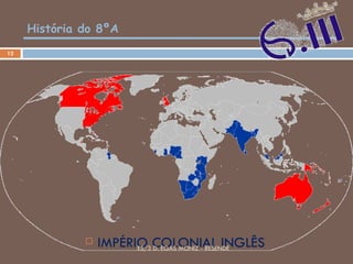 História do 8ºA IMPÉRIO COLONIAL INGLÊS ES/3 D. EGAS MONIZ - RESENDE 