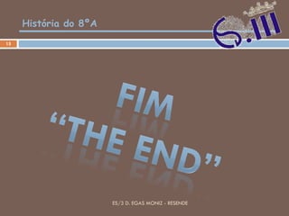 História do 8ºA ES/3 D. EGAS MONIZ - RESENDE 