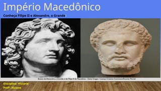 Macedônia: Filipe II, Alexandre, o Grande e o Helenismo | PPTX