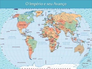 O Impérioe seu Avanço
 
