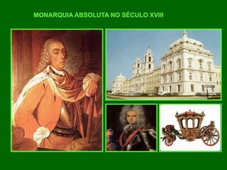 MONARQUIA ABSOLUTA NO SÉCULO XVIII
 