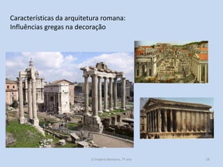 Características da arquitetura romana:
Influências gregas na decoração

O Império Romano, 7º ano

29

 