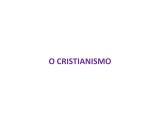 O CRISTIANISMO
 