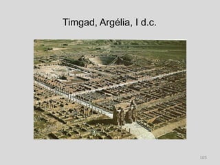 Timgad, Argélia, I d.c.




                          105
 