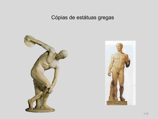 Cópias de estátuas gregas




                            116
 
