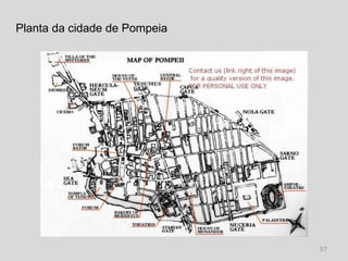 Planta da cidade de Pompeia




                              57
 