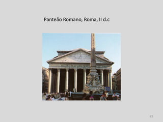 Panteão Romano, Roma, II d.c




                               85
 