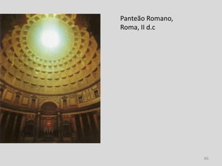 Panteão Romano,
Roma, II d.c




                  86
 