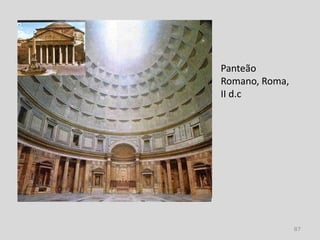 Panteão
Romano, Roma,
II d.c




                87
 