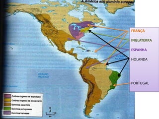 FRANÇA
INGLATERRA
ESPANHA
HOLANDA
PORTUGAL
 