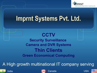 Imprnt Systems Pvt. Ltd. CCTV Security Surveillance  Camera and DVR Systems Thin Clients Green Economical Computing A High growth multinational IT company serving India Canada USA 