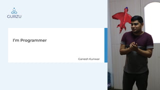 I’m Programmer
Ganesh Kunwar
 
