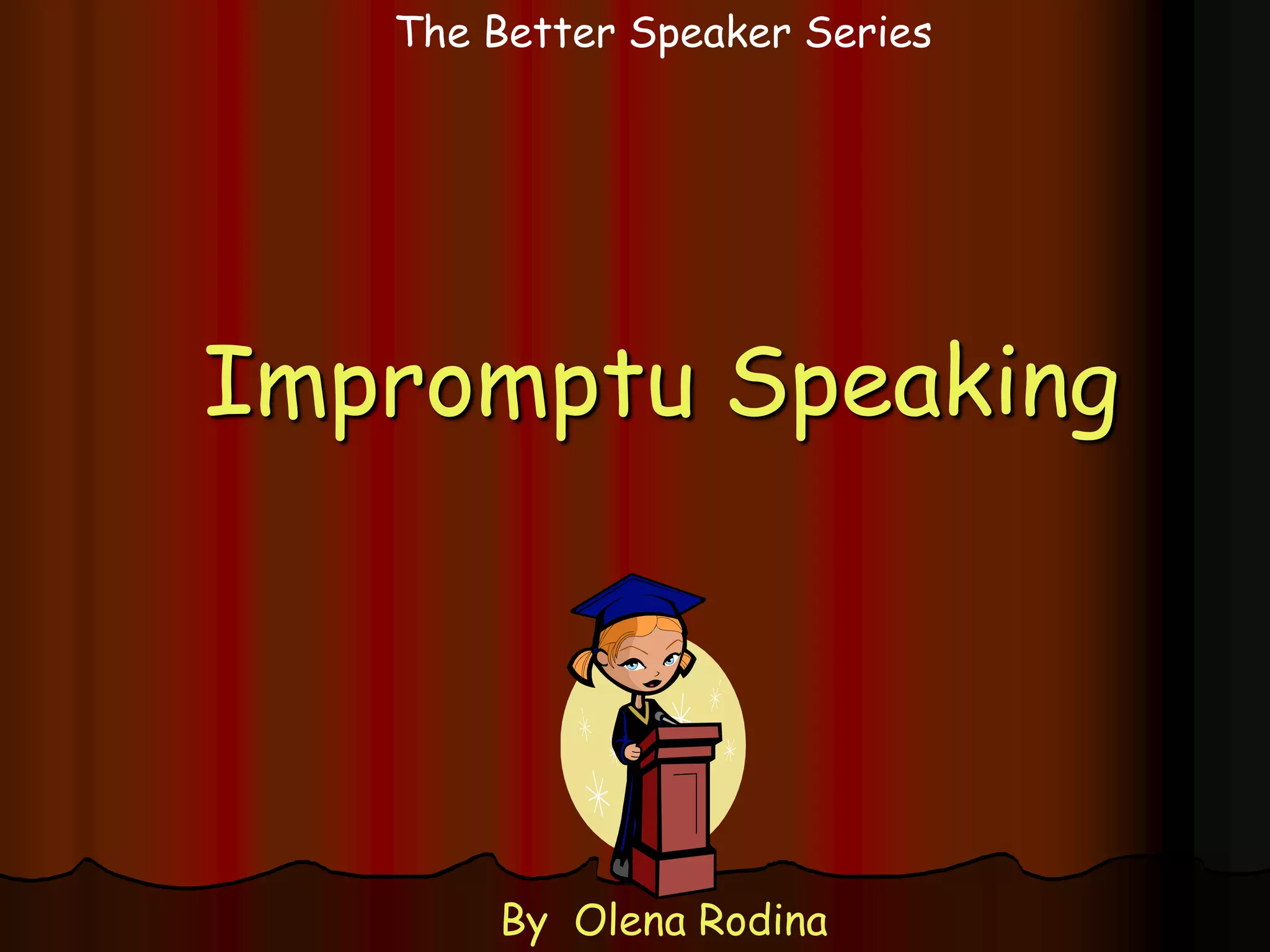 The Better Speaker SeriesImpromptu SpeakingBy  OlenaRodina