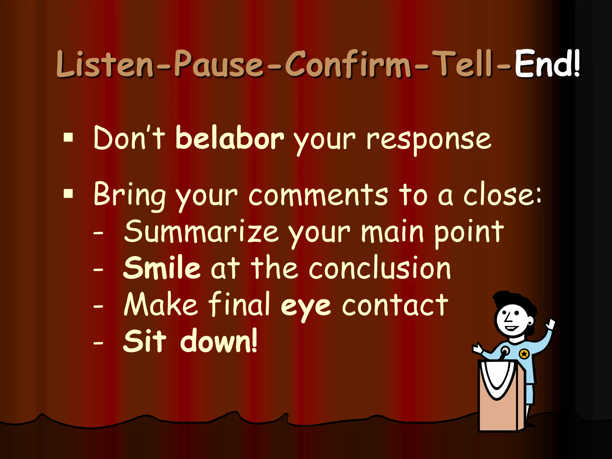 When Giving An Impromptu TalkListenPauseConfirmTellEnd!