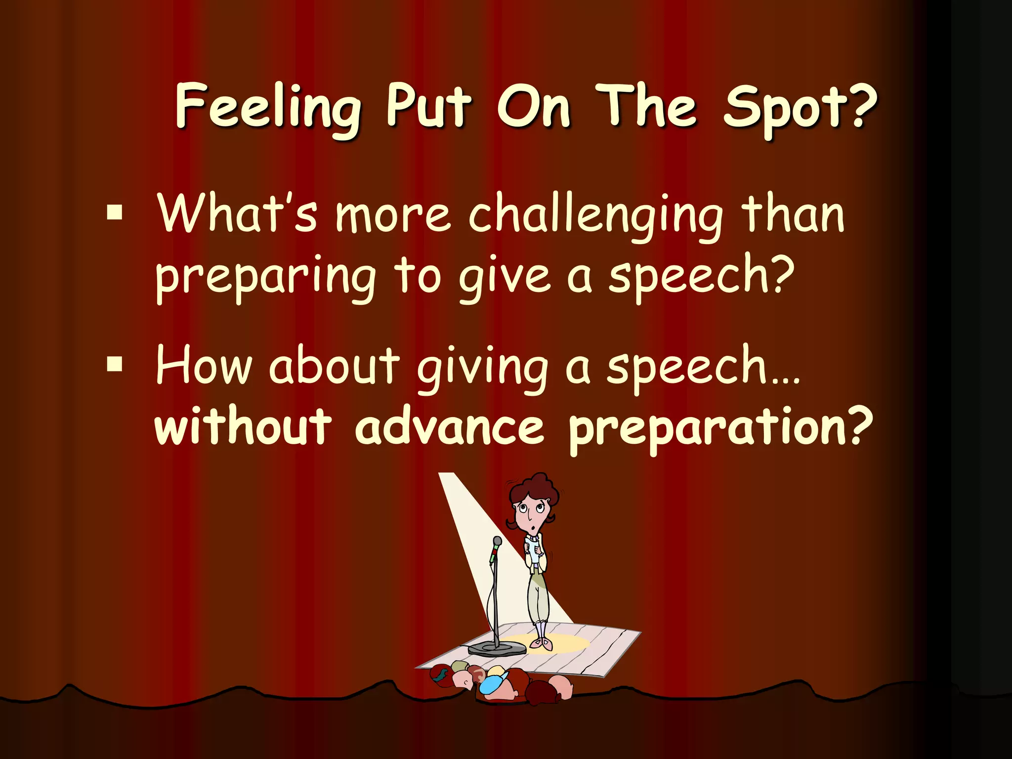 Feeling Put On The Spot?What’s more challenging than preparing to give a speech?