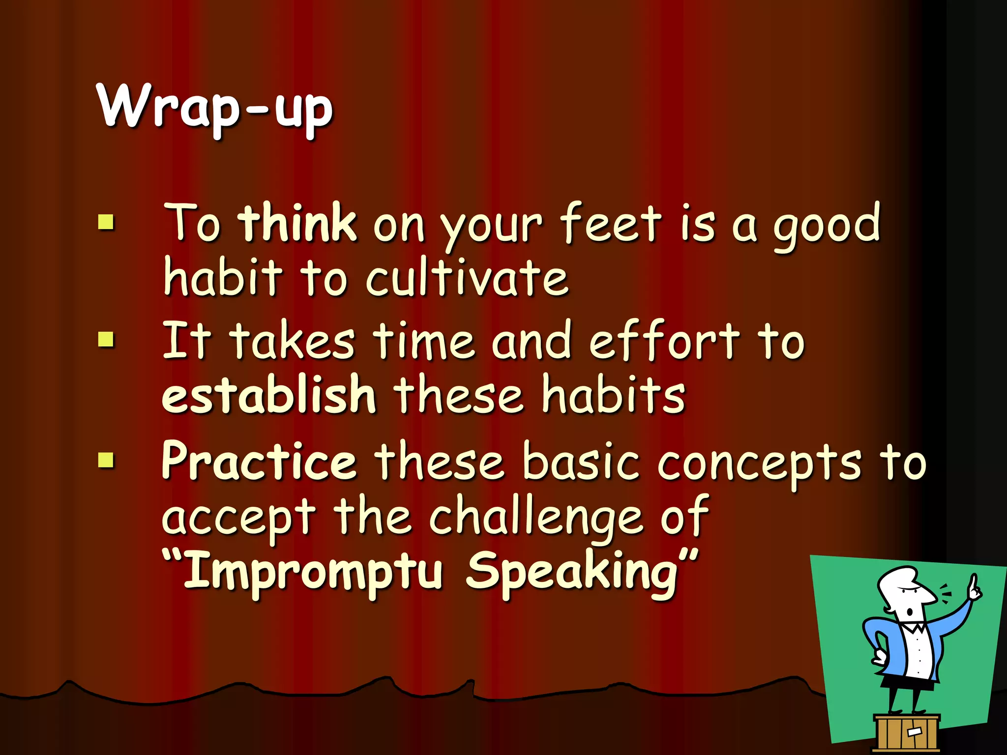Express only the essential points in your replyListen-Pause-Confirm-Tell-End!Don’t belabor your response