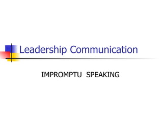 Leadership Communication IMPROMPTU  SPEAKING  