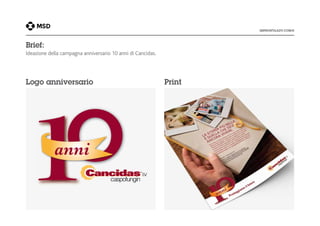 Brief:
Ideazione della campagna anniversario 10 anni di Cancidas.

Logo anniversario

Print

 