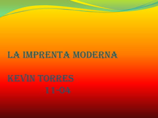 LA IMPRENTA MODERNAKEVIN TORRES11-04 