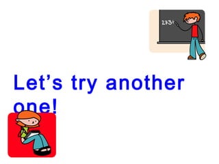 Let’s try another
one!
 