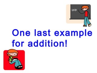 One last example
for addition!
 