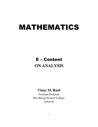 1
MATHEMATICS
E – Content
ON ANALYSIS
Vinay M. Raut
Assistant Professor
Shri Shivaji Science College,
Amravati
 