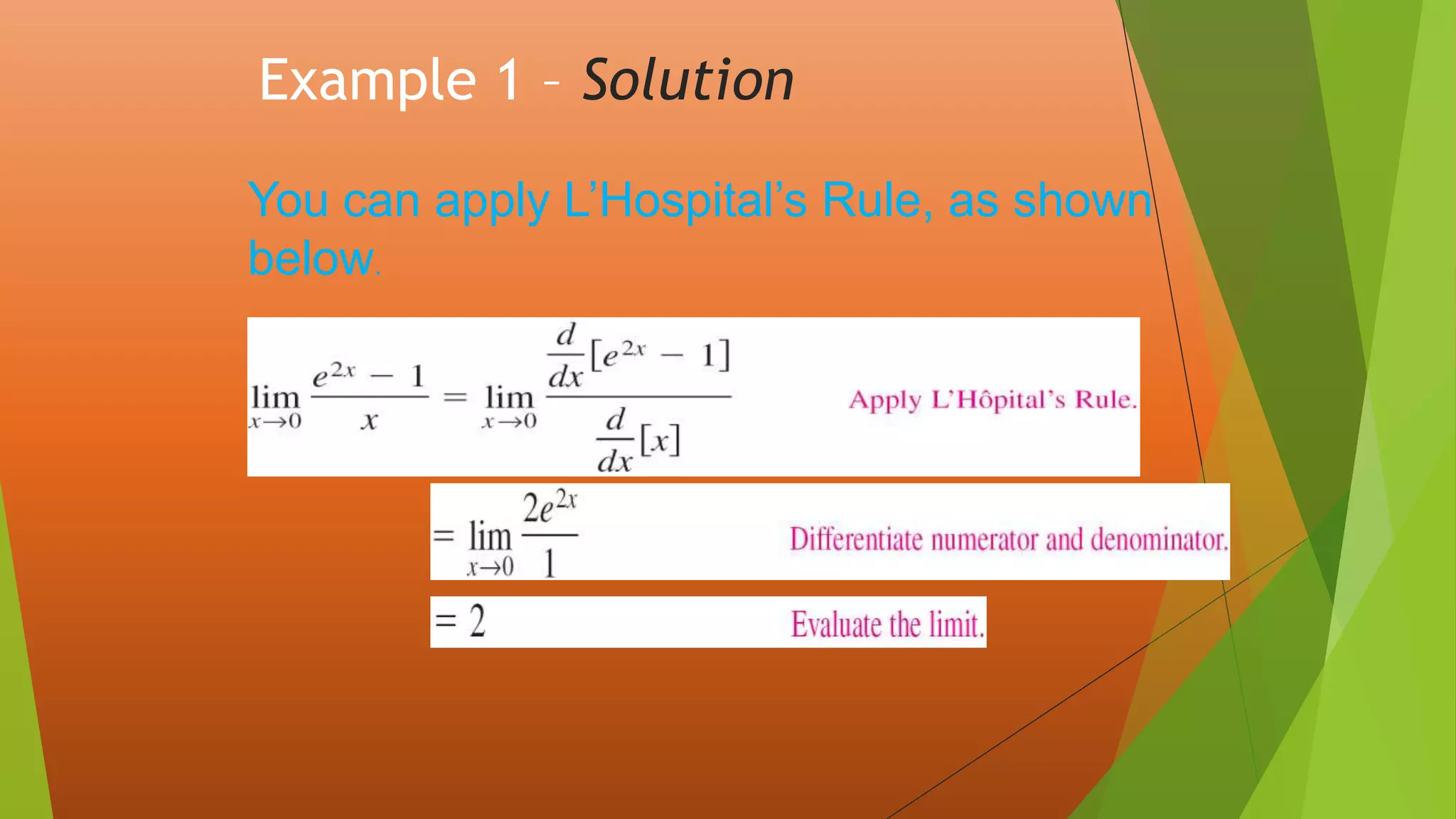 Example 1 – Solution
You can apply L’Hospital’s Rule, as shown
below.
 