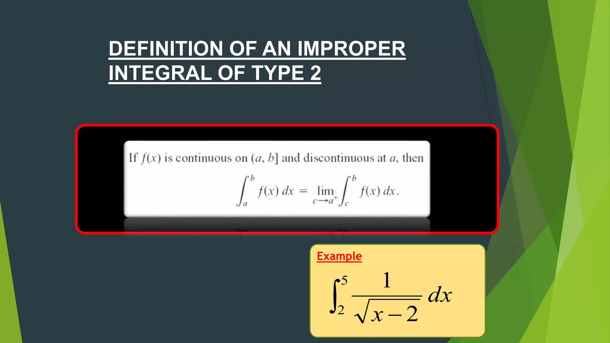 DEFINITION OF AN IMPROPER
INTEGRAL OF TYPE 2
Example
 
5
2
2
1
dx
x
 