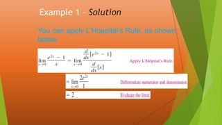 Example 1 – Solution
You can apply L’Hospital’s Rule, as shown
below.
 
