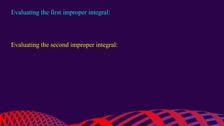 Evaluating the first improper integral:
Evaluating the second improper integral:
 