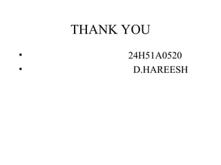 THANK YOU
• 24H51A0520
• D.HAREESH
 