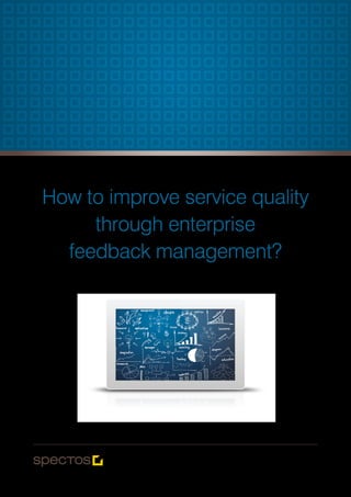 How to improve service quality
through enterprise
feedback management?
 