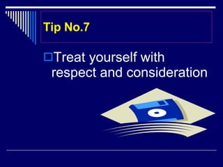 Tip No.7 Treat yourself with respect and consideration
