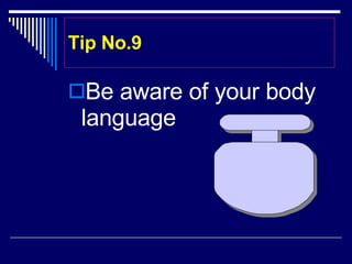 Tip No.9 Be aware of your body language
